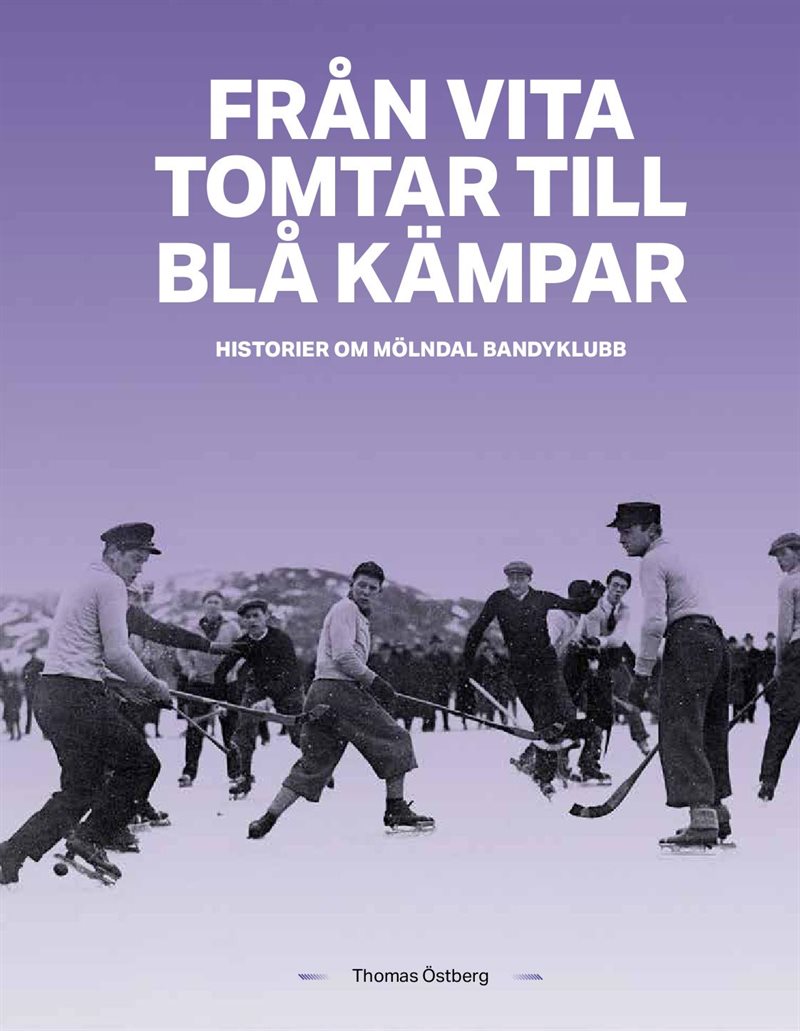 Från Vita tomtar till Blå kämpar – historier om Mölndals Bandyklubb